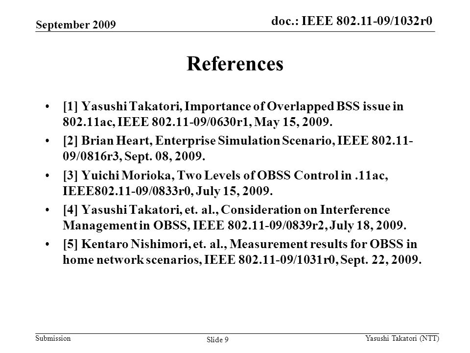 doc.: IEEE /0161r1 Submission doc.: IEEE /1032r0 References [1] Yasushi Takatori, Importance of Overlapped BSS issue in ac, IEEE /0630r1, May 15, 2009.